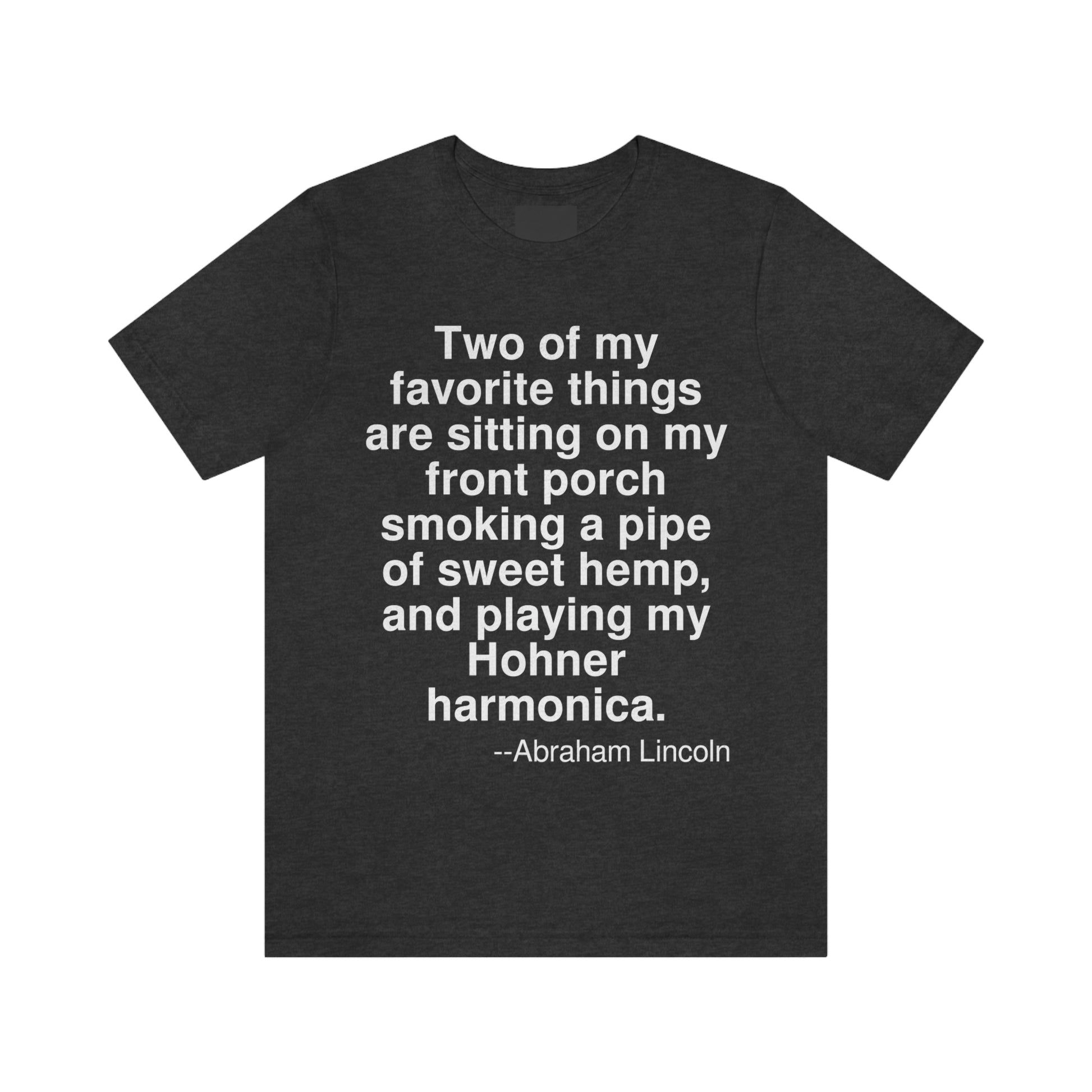 Two of my favorite things are sitting on my front porch smoking a pipe of sweet hemp, and playing my Hohner harmonica. -- Abraham Lincoln. Adult premium quality t-shirt