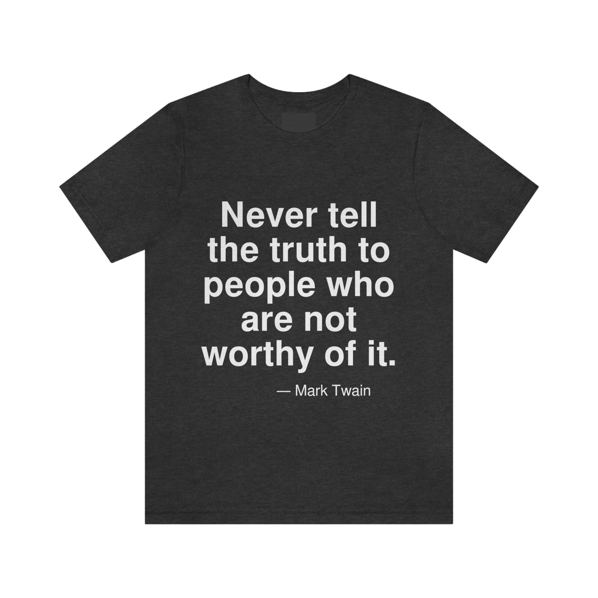 Never tell the truth to people who are not worthy of it. -- Mark Twain. Adult premium quality t-shirt