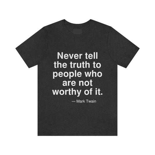 Never tell the truth to people who are not worthy of it. -- Mark Twain. Adult premium quality t-shirt