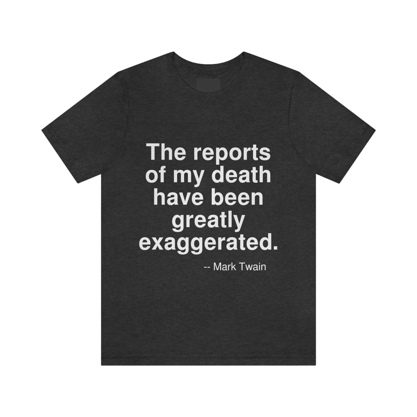 The reports of my death have been greately exaggerated. -- Mark Twain. Adult premium quality t-shirt