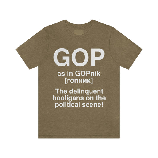 GOP as in GOPnik [гопник]. The delinquent hooligans on the political scene! -- Anon. Adult premium quality t-shirt