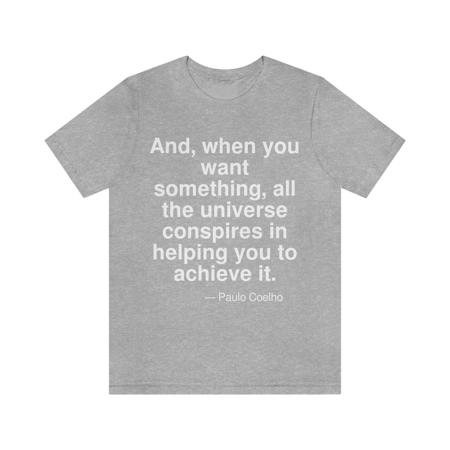 And, when you want something, all the universe conspires in helping you to achieve it. -- Paulo Coelho. Adult premium quality t-shirt