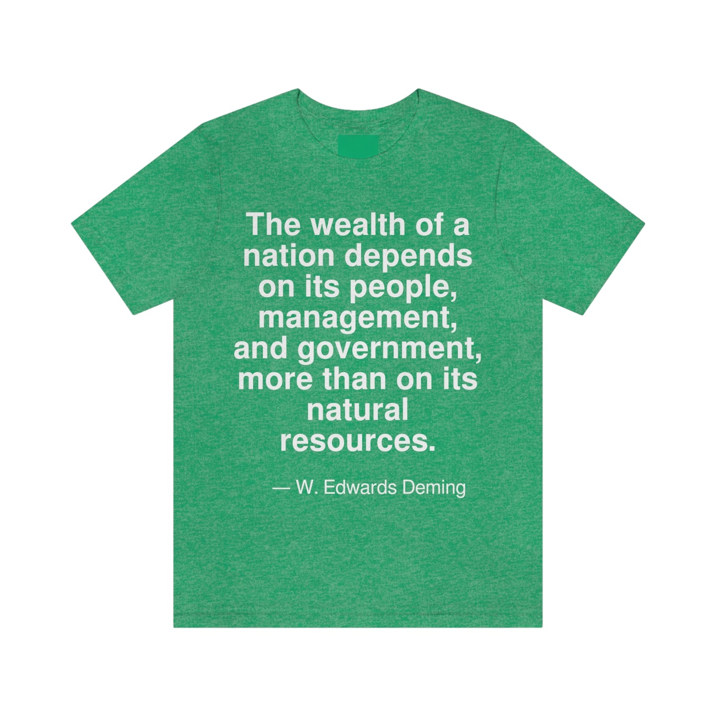 The wealth of a nation depends on its people, management, and government, more than on its natural resources. -- W. Edwards Deming. Adult premium quality t-shirt