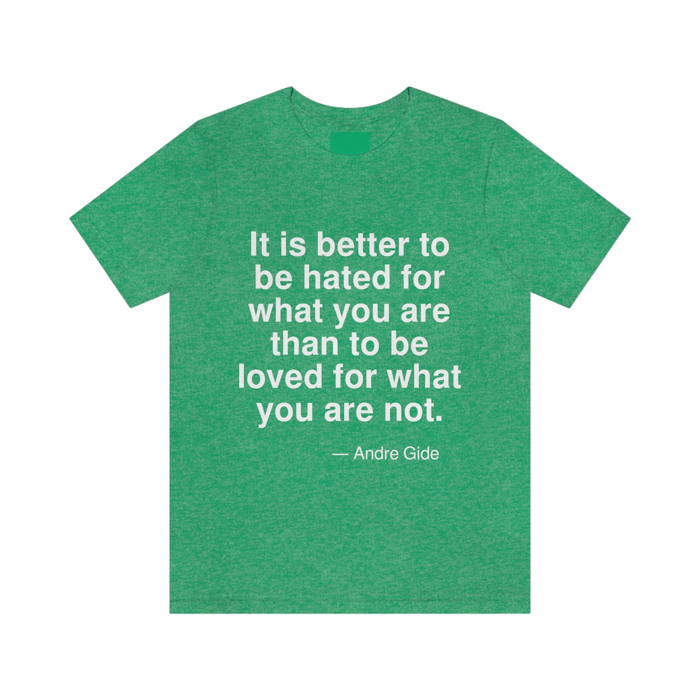 It is better to be hated for what you are than to be loved for what you are not. -- Andre Gide. Adult premium quality t-shirt