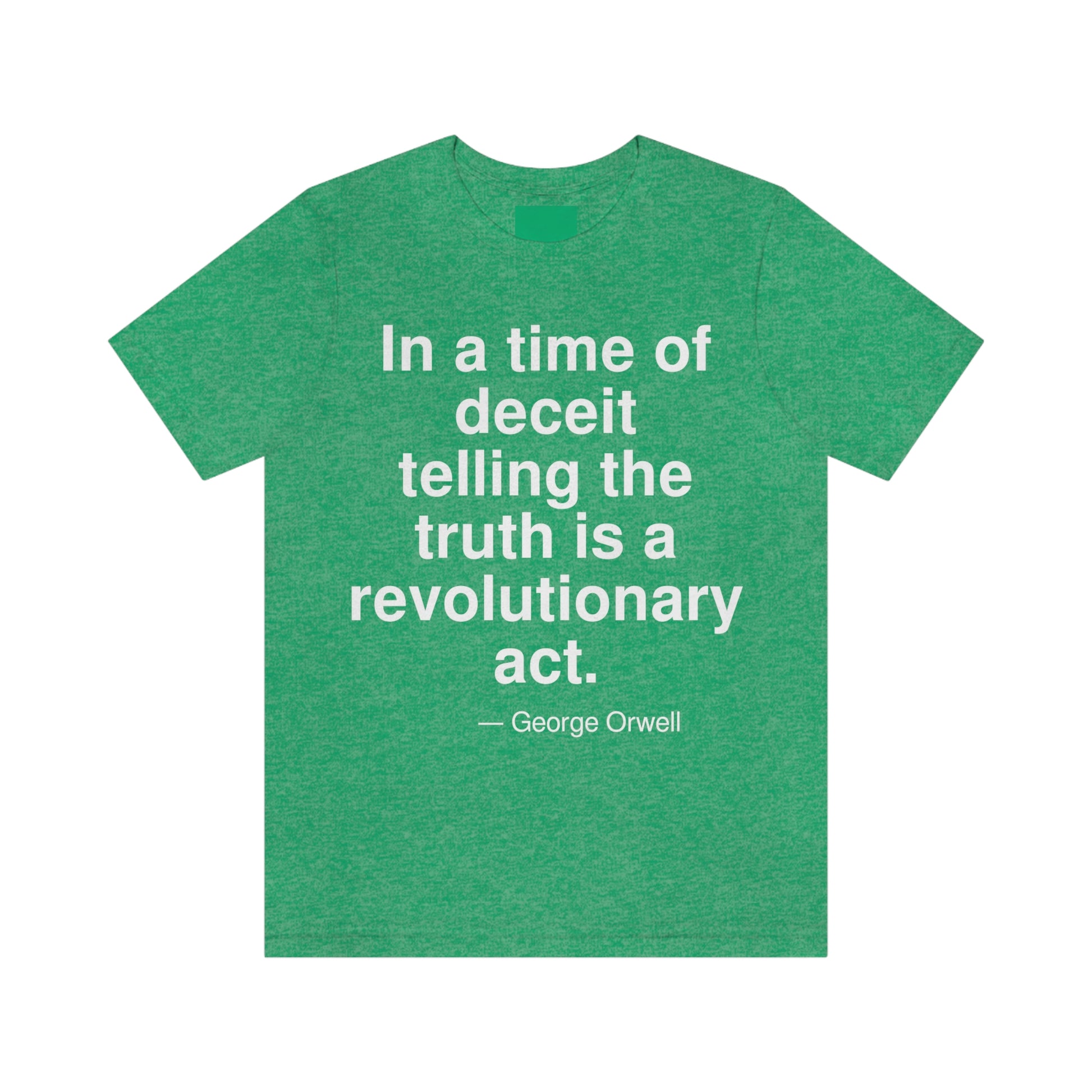 In a time of deceit telling the truth is a revolutionary act. -- George Orwell. Adult premium quality t-shirt