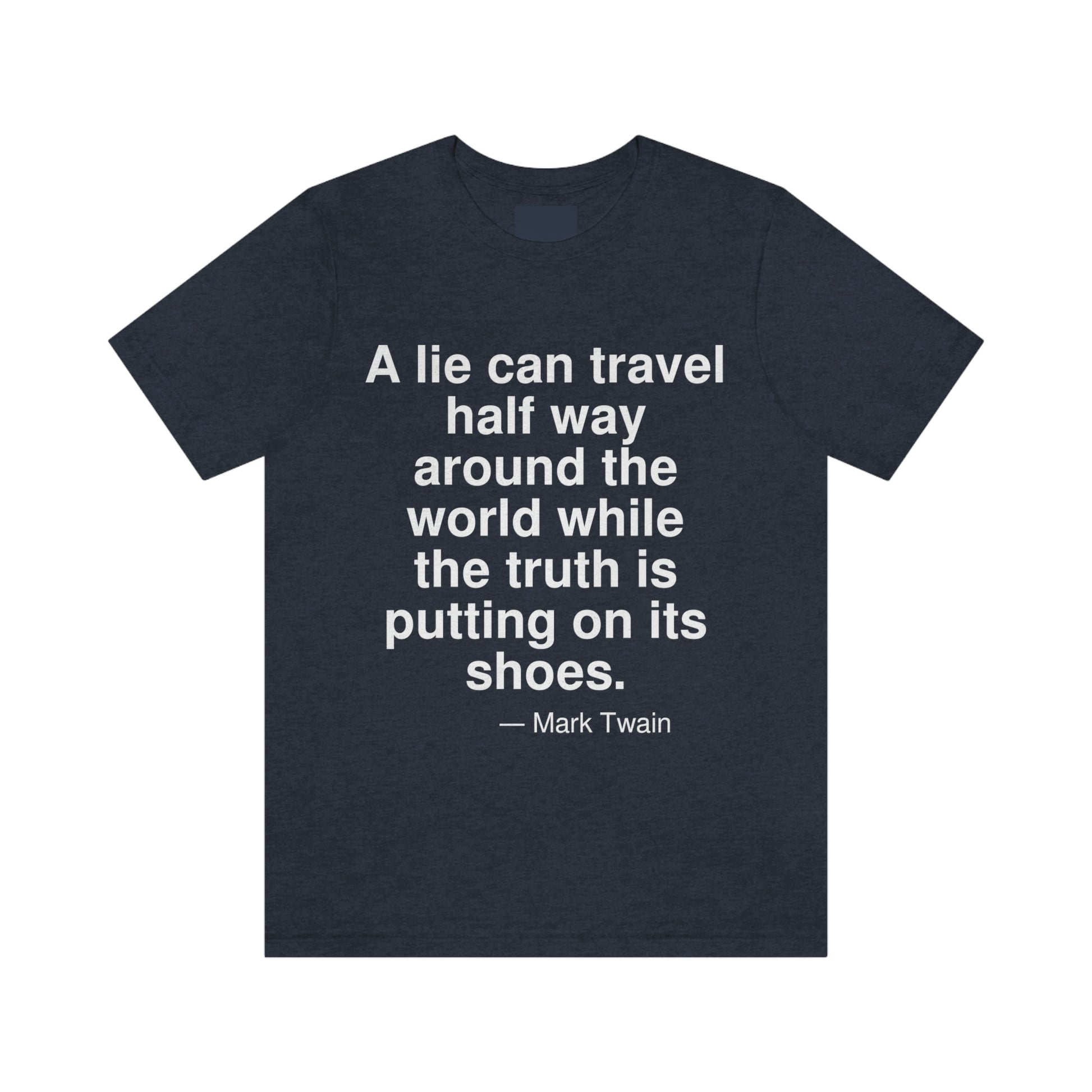 A lie can travel half way around the world while the truth is putting on its shoes. -- Mark Twain. Adult premium quality t-shirt