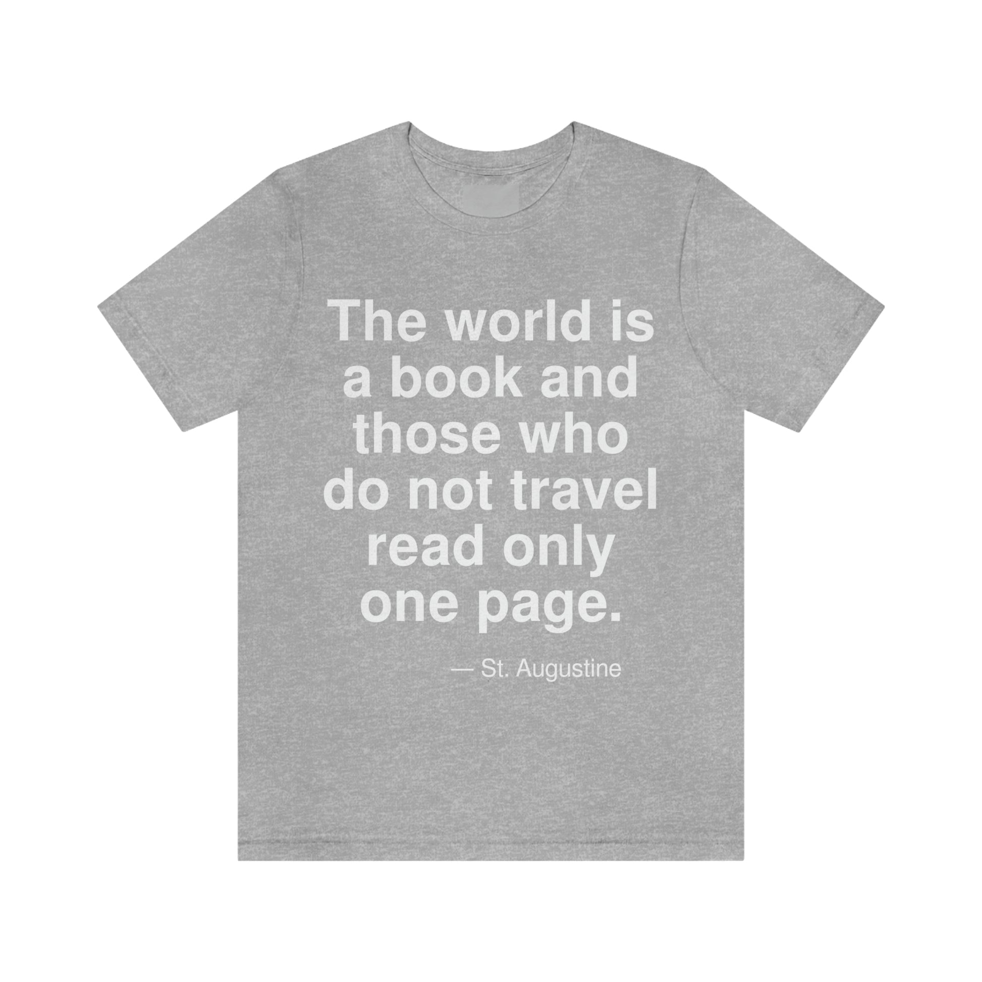 The world is a book and those who do not travel read only one page. -- St. Agustine. Adult premium quality t-shirt