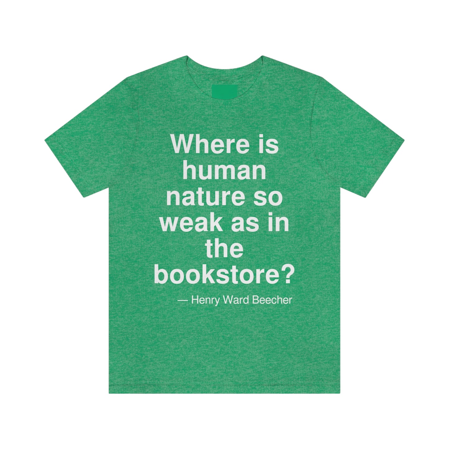 Where is human nature so weak as in the bookstore? -- Henry Ward Beecher. Adult premium quality t-shirt